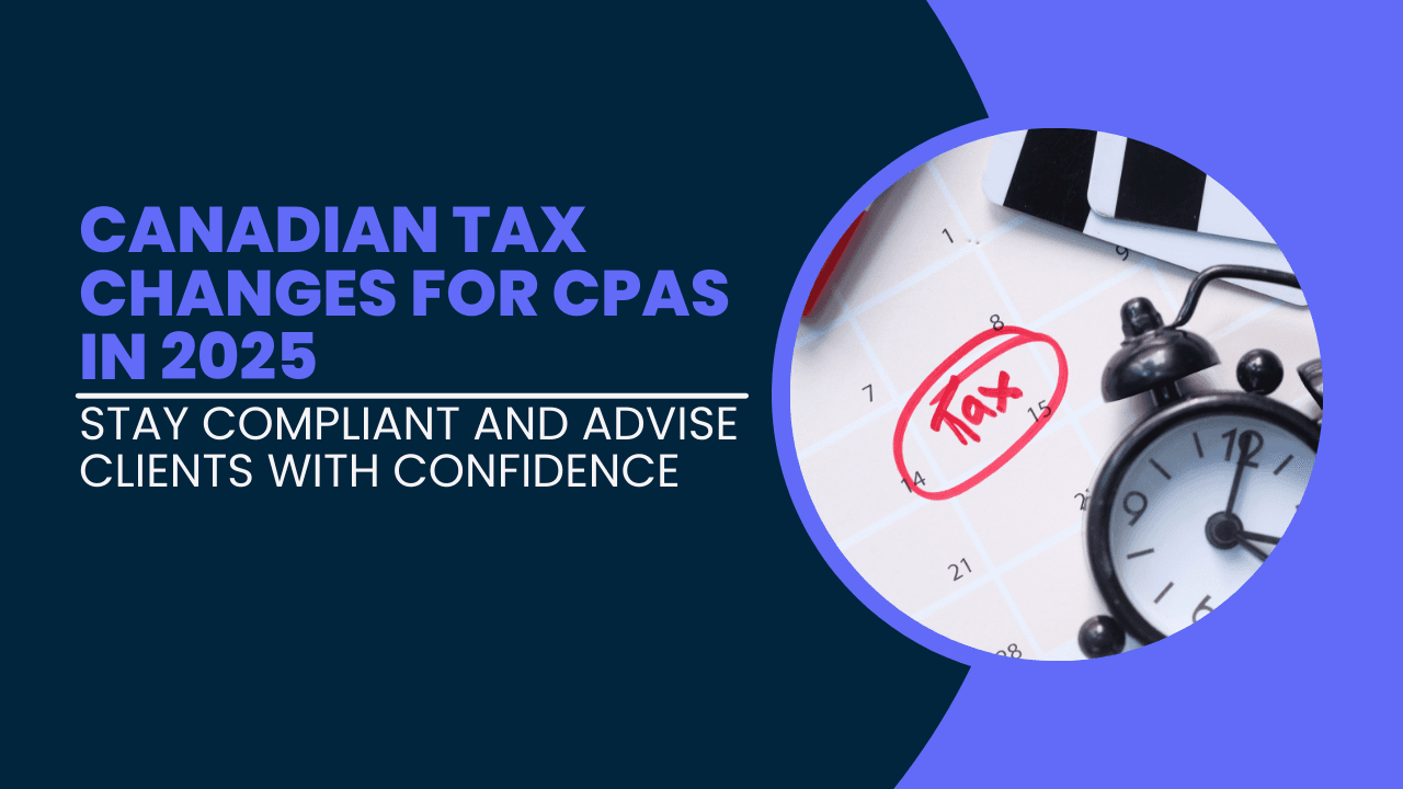 Canadian Tax Changes for CPAs in 2025