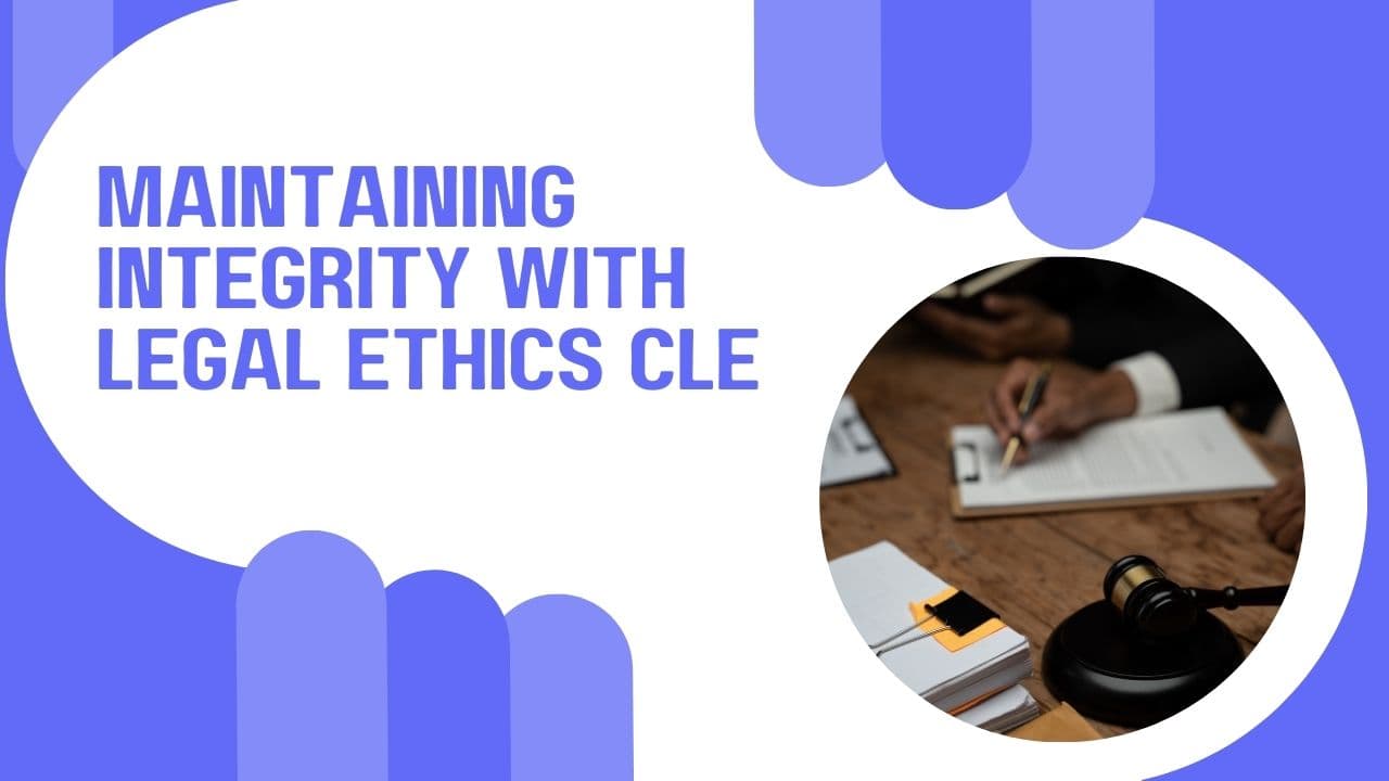 Maintaining Integrity with Legal Ethics CLE