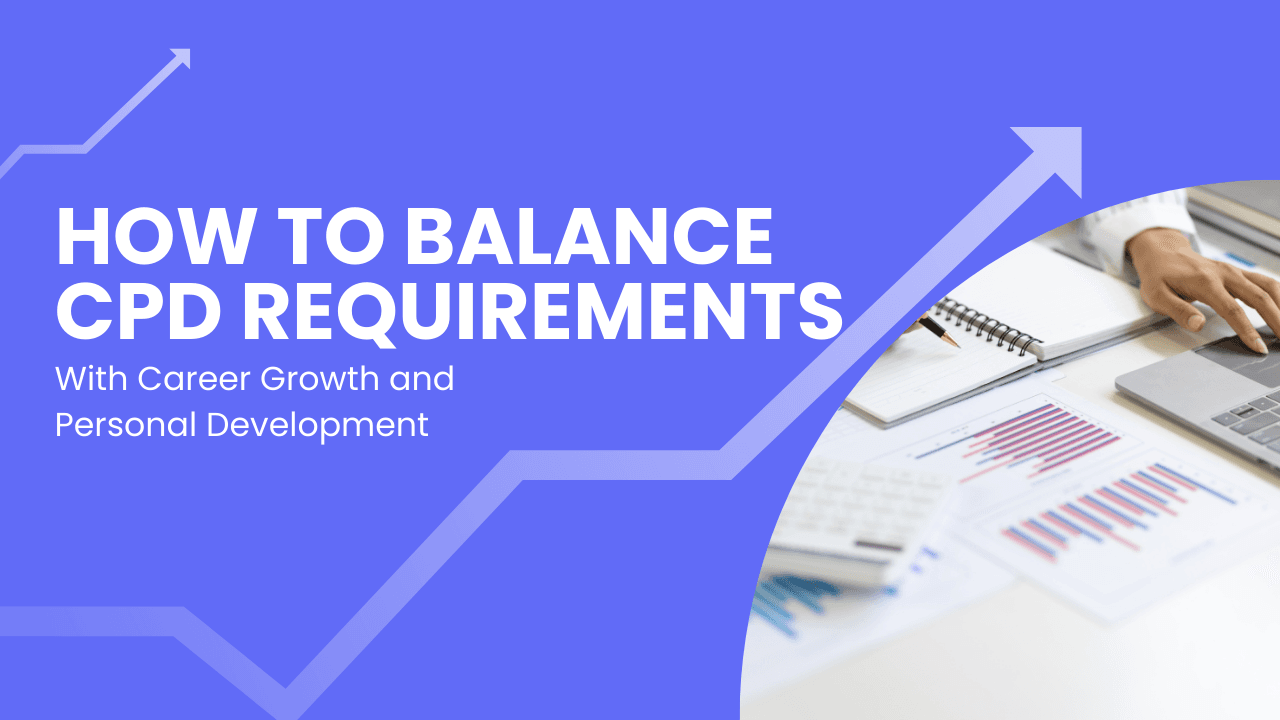 How to Balance CPD Requirements with Career Growth and Personal DevelopmentÂ