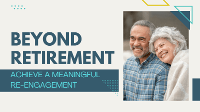 Beyond Retirement: Achieve a Meaningful Re-Engagement