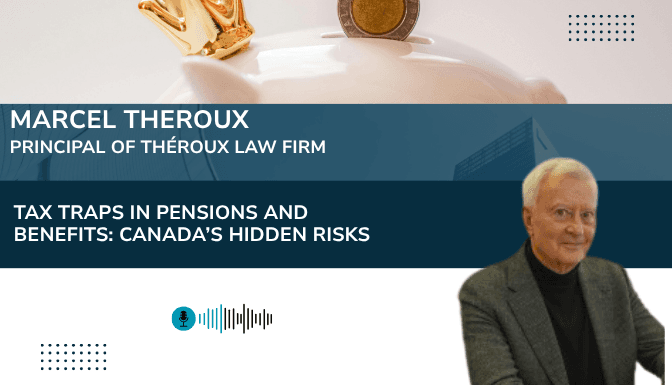 Tax Traps in Pensions and Benefits: Canada’s Hidden Risks