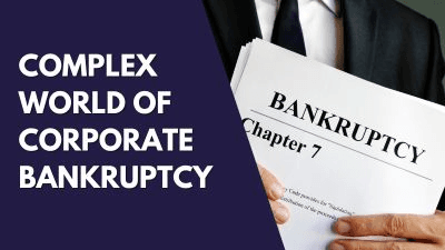 Complex World of Corporate Bankruptcy and Reorganization