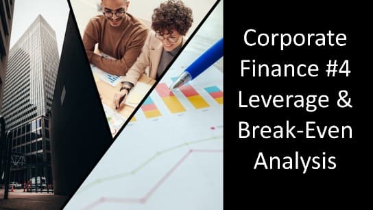 Corporate Finance #4 Leverage & Break-Even Analysis Part 1