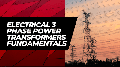 Electrical 3 Phase Power Transformers Fundamentals