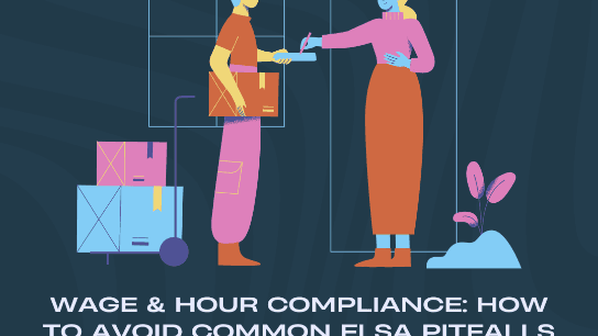 Wage & Hour Compliance: How to Avoid Common FLSA Pitfalls