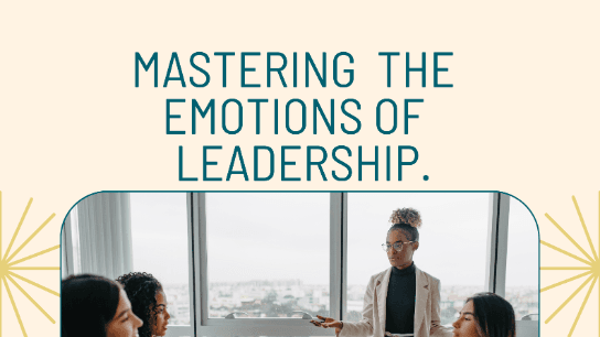 Mastering the Emotional Energy of Great Leadership