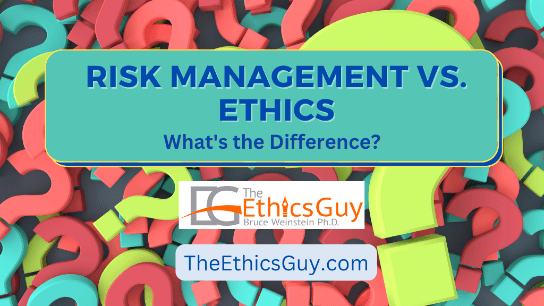 Risk Management Vs. Ethics: What's the Difference?