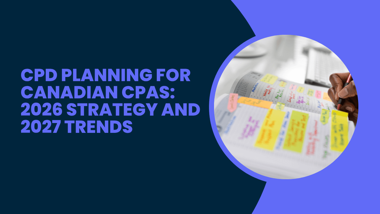 CPD Planning for Canadian CPAs: 2026 Strategy and 2027 Trends