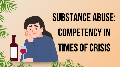 Substance Abuse: Competency In Times of Crisis