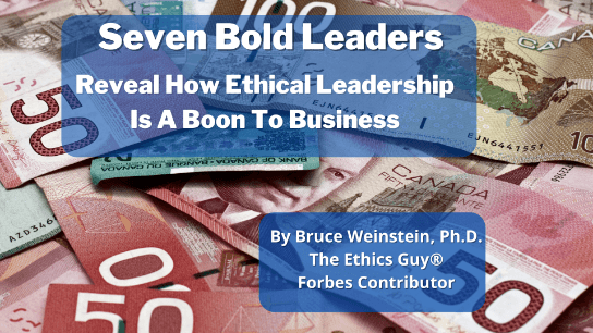Seven Bold Leaders Reveal How Ethical Leadership Is A Boon To Business