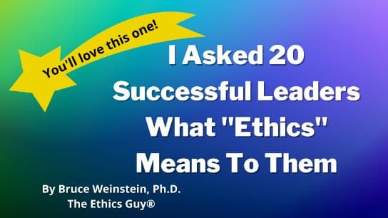 I Asked 20 Successful Leaders What "Ethics" Means To Them
